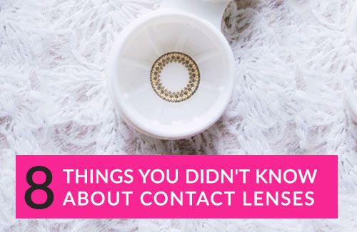 8 Things You Didn't Know About Contact Lenses